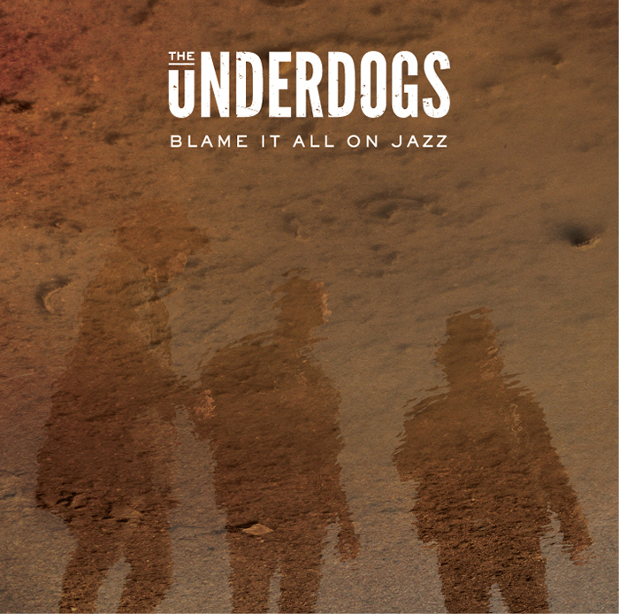 The Underdogs – “Blame It All On Jazz”