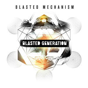 Blasted Mechanism – “Blasted Generation”