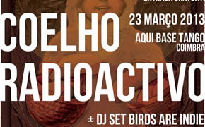 Coelho Radioactivo – Aqui Base Tango – Coimbra – 23/Mar/13