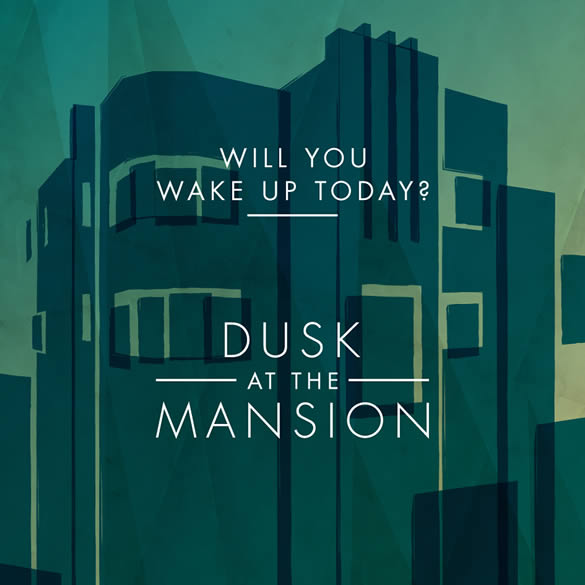 Dusk at the Mansion em “Will You Wake Up Today?”
