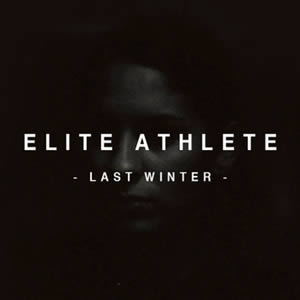 Elite Athlete – “Last Winter”