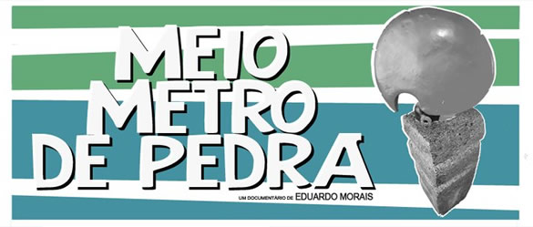 Documentário “Meio Metro de Pedra” de Eduardo Morais