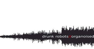 Drunk Robots – “Organoised”