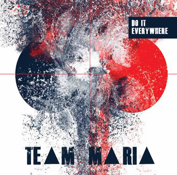 Team Maria – “Do It Everywhere”