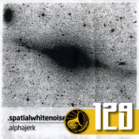 129 – “Alphajerk” – Spatial White Noise
