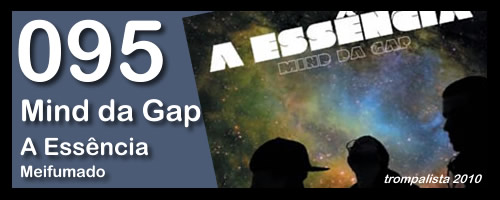 095 – Mind da Gap – “A Essência”