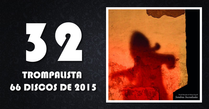 32 – David Maranha & Helena Espvall – “Sombras Incendiadas” (Three:Four)