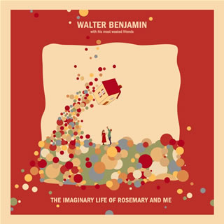 Walter Benjamin – “The Imaginary Life Of Rosemary And Me”