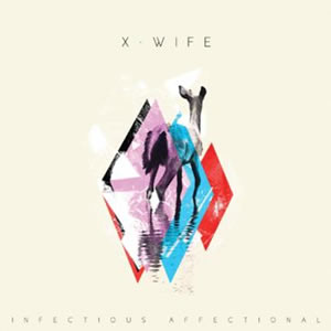 X-Wife apresentam “Infectious Affectional”