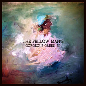 The Fellow Man – “Gorgeous Green EP”