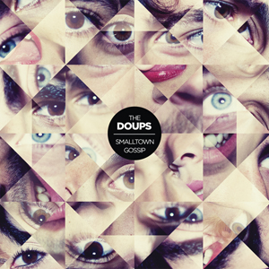 The Doups – “Smalltown Gossip”