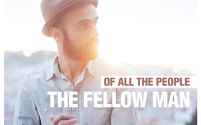The Fellow Man – “Of All The People”