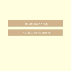 “As Leades As Moses” – Basic Bernardo