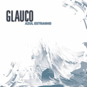 Glauco – “Azul Estranho”