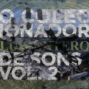 Luís Antero – “O Colecionador de Sons, Vol. 2”