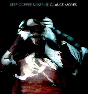 Deep Coffee Nonsense – “Glance Moves”