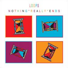 “Nothing Really Ends” – Loops