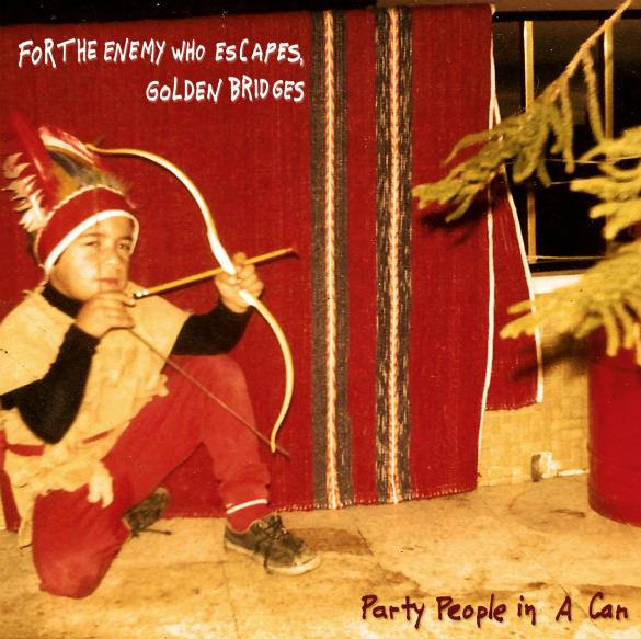 Party People In A Can – “For The Enemy Who Escapes, Golden Bridges”