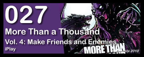 027 – More Than a Thousand – “Vol. 4: Make Friends and Enemies”
