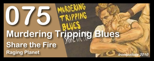 075 – Murdering Tripping Blues – “Share the Fire”